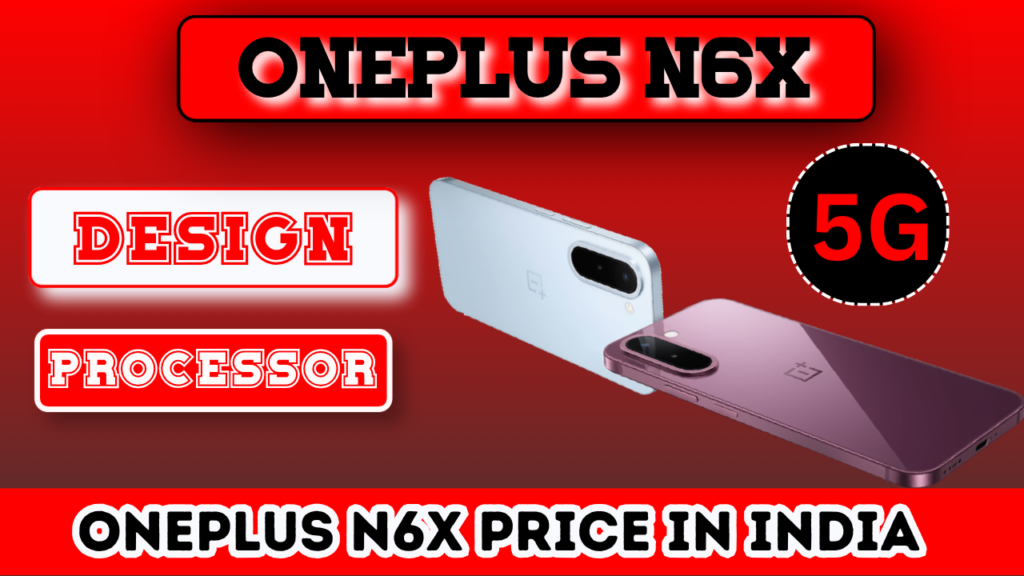 OnePlus N6x Design and Display